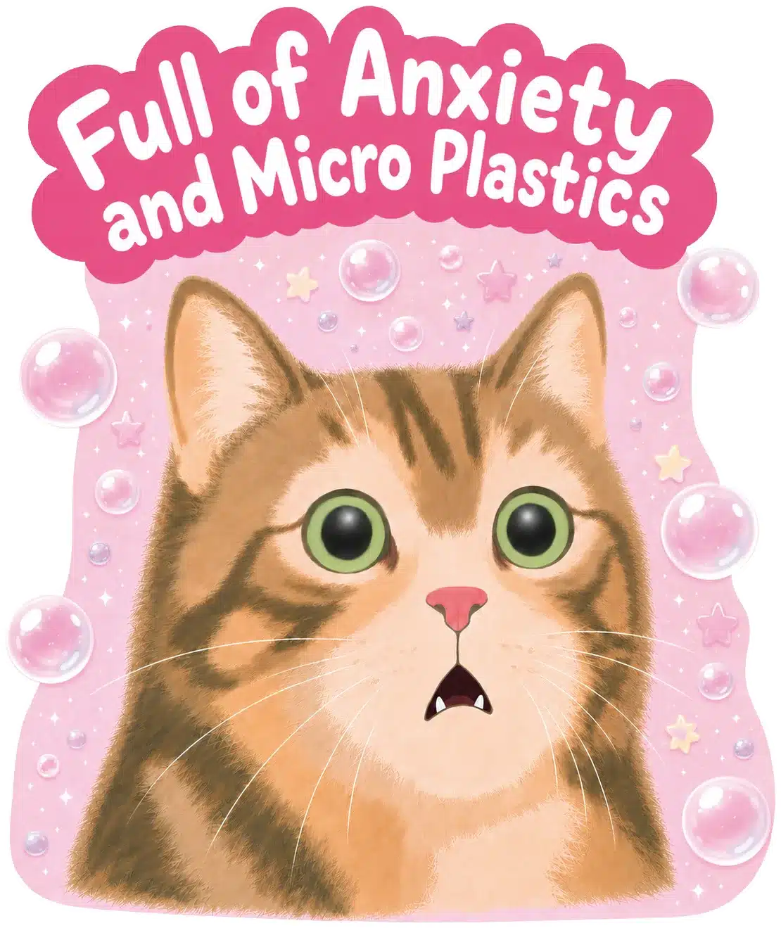 Einzelner Sticker mit getigerter Katze, großen grünen Augen, Seifenblasen und „Full of Anxiety and Micro Plastics“.