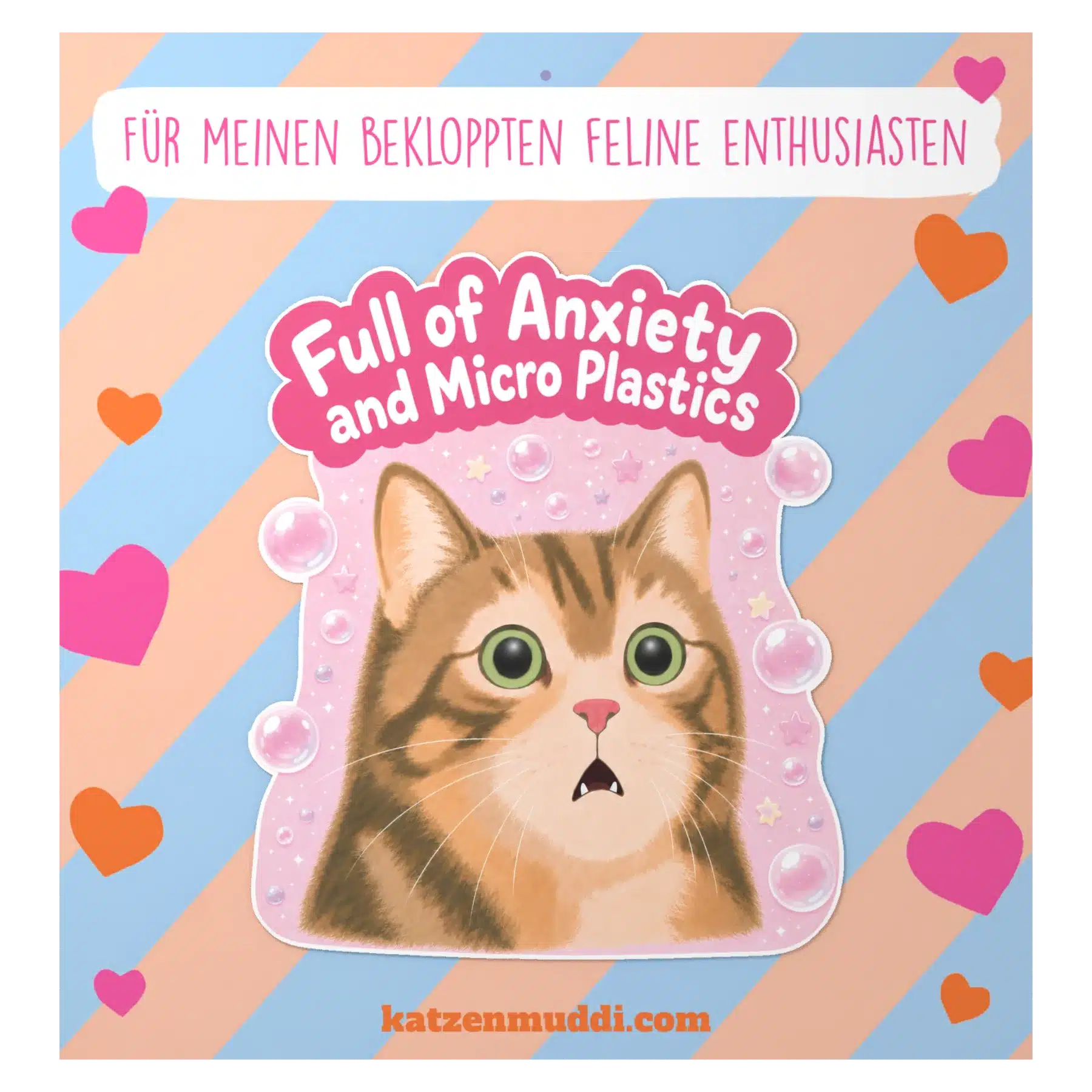 Getigerte Katze mit großen Augen, Seifenblasen und Spruch „Full of Anxiety and Micro Plastics“, Sticker auf Trägerkarte.
